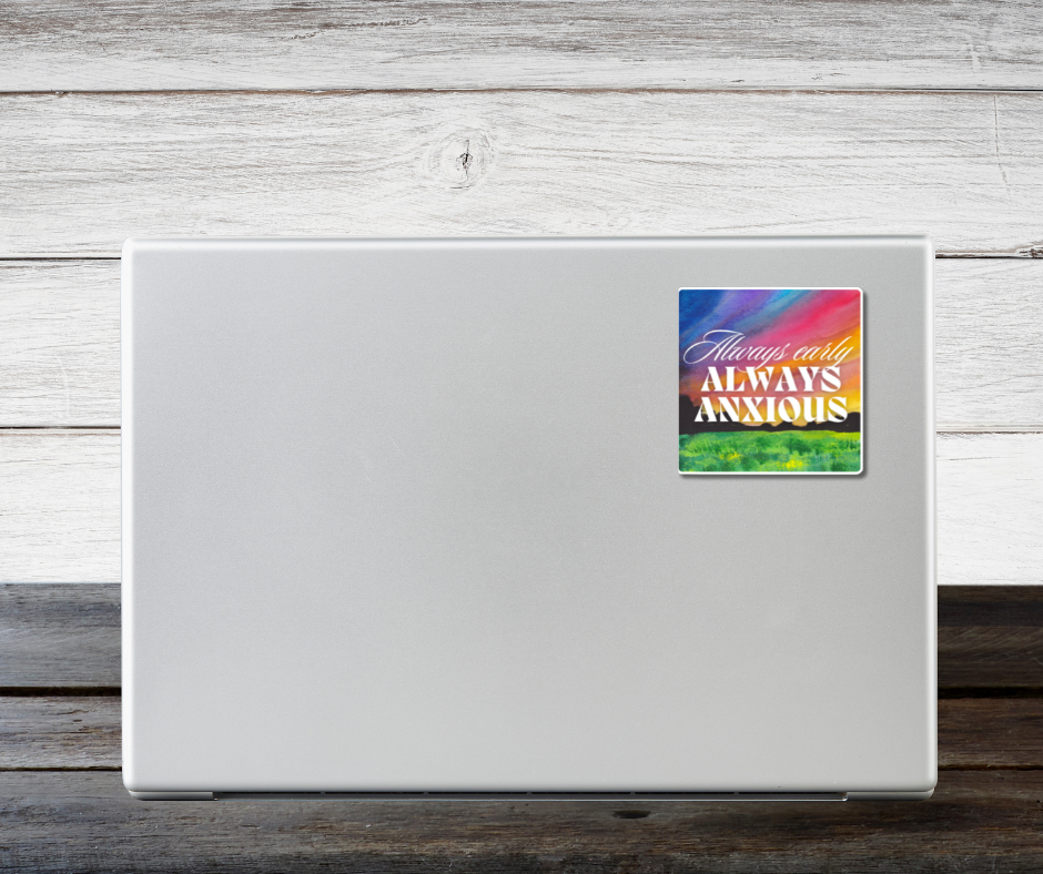 Always Early Always Anxious Sticker