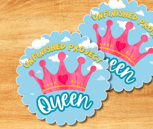 Unfinished Project Queen Sticker